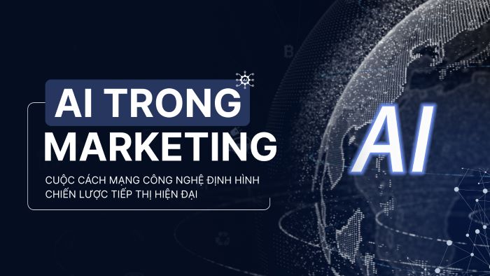 AI trong Marketing: Khi công nghệ định hình chiến lược tiếp thị